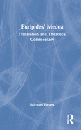 Euripides' Medea: Translation and Theatrical Commentary