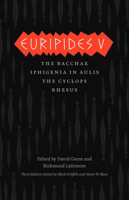 Euripides V: Bacchae/Iphigenia in Aulis/The Cyclops/Rhesus - Euripides, and Griffith, Mark (Translated by), and Most, Glenn W (Translated by)