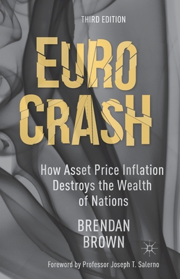 Euro Crash: How Asset Price Inflation Destroys the Wealth of Nations - Brown, B