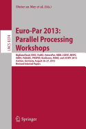 Euro-Par 2013: Parallel Processing Workshops: Bigdatacloud, Dihc, Fedici, Heteropar, Hibb, Lsdve, Mhpc, Omhi, Padabs, Proper, Resilience, Rome, Uchpc 2013, Aachen, Germany, August 26-30, 2013. Revised Selected Papers
