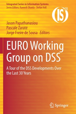 EURO Working Group on DSS: A Tour of the DSS Developments Over the Last 30 Years - Papathanasiou, Jason (Editor), and Zarat, Pascale (Editor), and Freire de Sousa, Jorge (Editor)