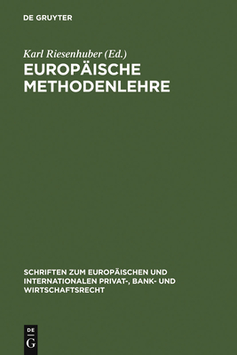 Europische Methodenlehre: Grundfragen Der Methoden Des Europischen Privatrechts - Riesenhuber, Karl (Editor)