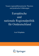 Europische und nationale Regionalpolitik fr Ostdeutschland: Neuere regionalkonomische Theorien und praktische Erfahrungen