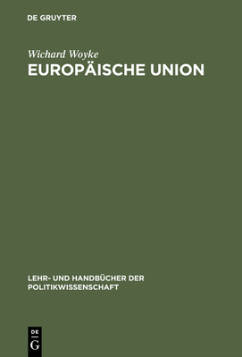 Europische Union: Erfolgreiche Krisengemeinschaft. Einfhrung in Geschichte, Strukturen, Prozesse Und Politiken - Woyke, Wichard, and Varwick, Johannes (Contributions by)