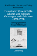 Europische Wissenschaftskulturen und politische Ordnungen in der Moderne (1890-1970)