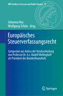 Europisches Steuerverfassungsrecht: Symposion aus Anlass der Verabschiedung von Professor Dr. h.c. Rudolf Mellinghoff als Prsident des Bundesfinanzhofs