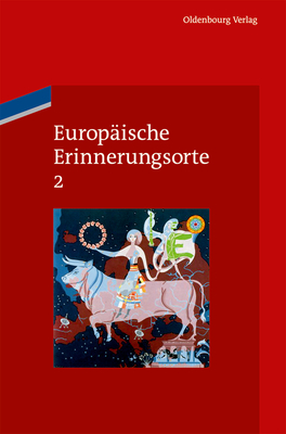 Europ?ische Erinnerungsorte 2 - Boer, Pim Den (Editor), and Duchhardt, Heinz (Editor), and Forum Der Schweizer Geschichte (Editor)