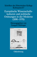 Europ?ische Wissenschaftskulturen und politische Ordnungen in der Moderne (1890-1970)
