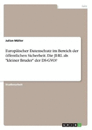 Europ?ischer Datenschutz im Bereich der ffentlichen Sicherheit. Die JI-RL als "kleiner Bruder" der DS-GVO?