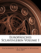 Europ?isches Sclavenleben Volume 1