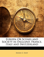 Europa: Or Scenes and Society in England, France, Italy and Switzerland