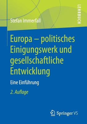 Europa - Politisches Einigungswerk Und Gesellschaftliche Entwicklung: Eine Einfuhrung - Immerfall, Stefan