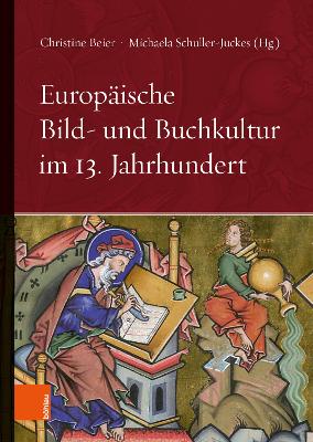 Europaische Bild- Und Buchkultur Im 13. Jahrhundert - Beier, Christine (Contributions by), and Schuller-Juckes, Michaela (Contributions by), and Kubina, Evelyn Theresia (Contributions by)