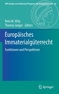 Europaisches Immaterialguterrecht: Funktionen und Perspektiven - Hilty, Reto M. (Editor), and Jaeger, Thomas (Editor)