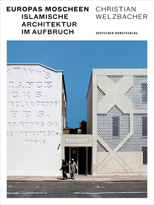 Europas Moscheen: Islamische Architektur Im Aufbruch - Welzbacher, Christian