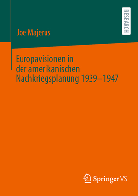 Europavisionen in Der Amerikanischen Nachkriegsplanung 1939-1947 - Majerus, Joe