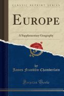 Europe: A Supplementary Geography (Classic Reprint)