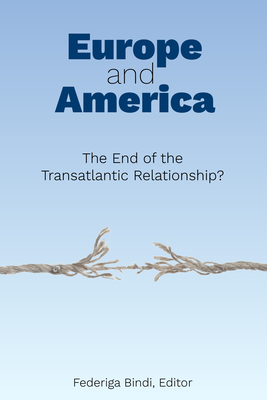 Europe and America: The End of the Transatlantic Relationship? - Bindi, Federiga (Editor)