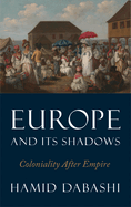 Europe and Its Shadows: Coloniality After Empire
