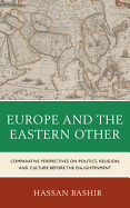 Europe and the Eastern Other: Comparative Perspectives on Politics, Religion and Culture before the Enlightenment