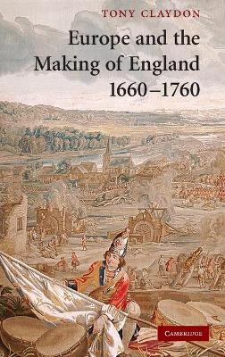 Europe and the Making of England, 1660-1760 - Claydon, Tony