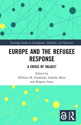 Europe and the Refugee Response: A Crisis of Values? - Go dziak, El bieta M (Editor), and Main, Izabella (Editor), and Suter, Brigitte (Editor)