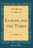 Europe and the Turks (Classic Reprint)