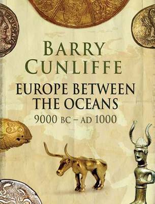 Europe Between the Oceans: themes and variations: 9000 BC-AD 1000 - Cunliffe, Barry