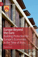 Europe Beyond the Euro: Building Protection for Europe's Economies in the Time of Risks