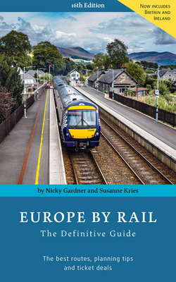 Europe by Rail: The Definitive Guide: 16th Edition - Gardner, Nicky, and Kries, Susanne