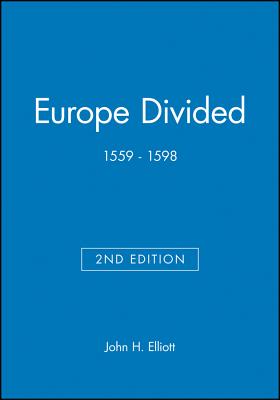 Europe Divided: 1559 - 1598 - Elliott, John H