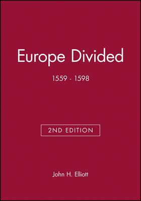 Europe Divided: 1559 - 1598 - Elliott, John H