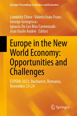 Europe in the New World Economy: Opportunities and Challenges: ESPERA 2023, Bucharest, Romania, November 23-24 - Chivu, Luminita (Editor), and Ioan-Franc, Valeriu (Editor), and Georgescu, George (Editor)