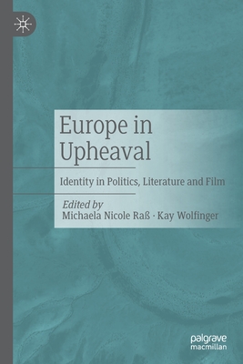 Europe in Upheaval: Identity in Politics, Literature and Film - Ra, Michaela Nicole (Editor), and Wolfinger, Kay (Editor)