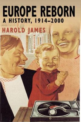 Europe Reborn: A History, 1914-2000 - James, Harold