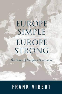 Europe Simple, Europe Strong: The Future of European Governance - Vibert, Frank