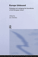 Europe Unbound: Enlarging and Reshaping the Boundaries of the European Union
