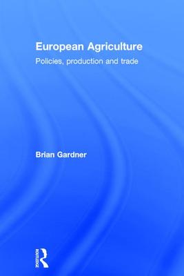 European Agriculture: Policies, Production and Trade - Gardner, Brian