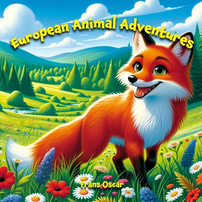 European Animal Adventures: Explore the Fascinating Wildlife of Europe in This Fun Children's Book! - Oscar, Frans