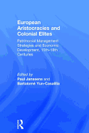 European Aristocracies and Colonial Elites: Patrimonial Management Strategies and Economic Development, 15th-18th Centuries