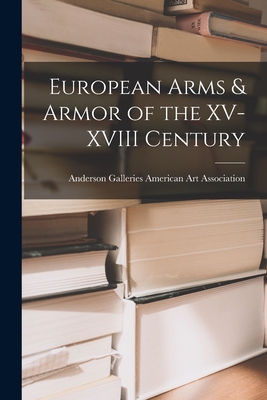 European Arms & Armor of the XV-XVIII Century - American Art Association, Anderson Ga (Creator)