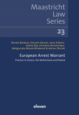 European Arrest Warrant: Practice in Greece, the Netherlands and Poland Volume 23 - Barbosa, Renata, and Glerum, Vincent, and Kijlstra, Hans