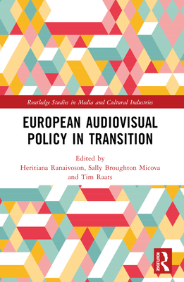 European Audiovisual Policy in Transition - Ranaivoson, Heritiana (Editor), and Broughton Micova, Sally (Editor), and Raats, Tim (Editor)