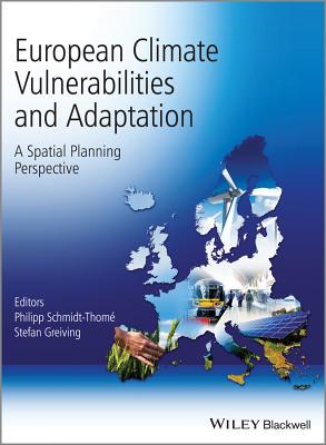 European Climate Vulnerabilities and Adaptation: A Spatial Planning Perspective - Schmidt-Thome, Philipp, and Greiving, Stefan