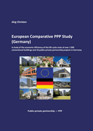 European Comparative PPP Study (Germany): A study of the economic efficiency of the life cycle costs of over 1 000 conventional buildings and 18 public-private partnership projects in Germany