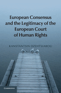 European Consensus and the Legitimacy of the European Court of Human Rights