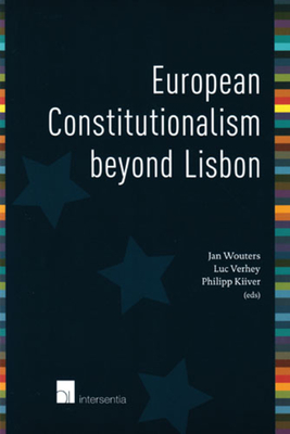 European Constitutionalism Beyond Lisbon - Wouters, Jan (Editor), and Verhey, Luc (Editor), and Kiiver, Philipp (Editor)