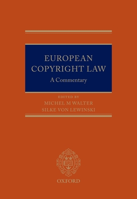 European Copyright Law: A Commentary - Walter, Michel, and Von Lewinski, Silke