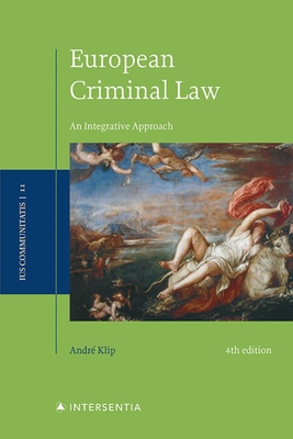 European Criminal Law, 4th ed: An Integrative Approach - Klip, Andr