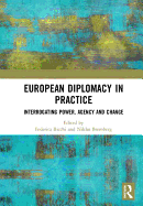 European Diplomacy in Practice: Interrogating Power, Agency and Change